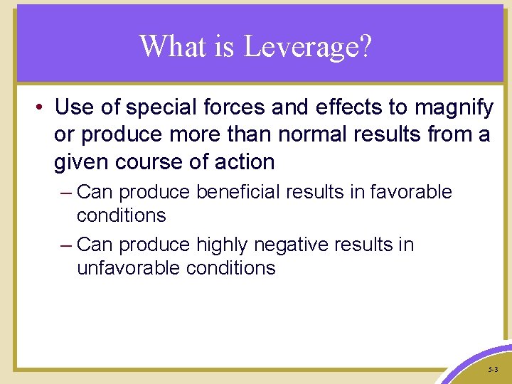 What is Leverage? • Use of special forces and effects to magnify or produce