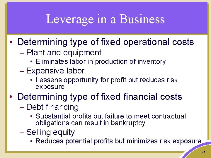 Leverage in a Business • Determining type of fixed operational costs – Plant and