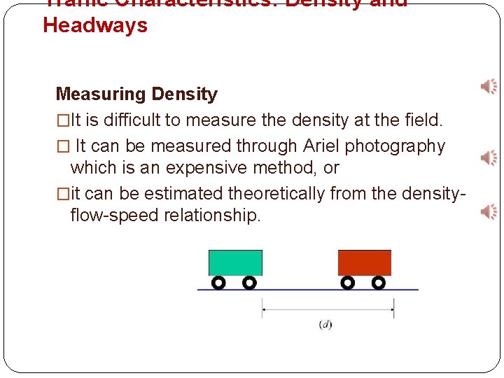 Traffic Characteristics: Density and Headways Measuring Density �It is difficult to measure the density
