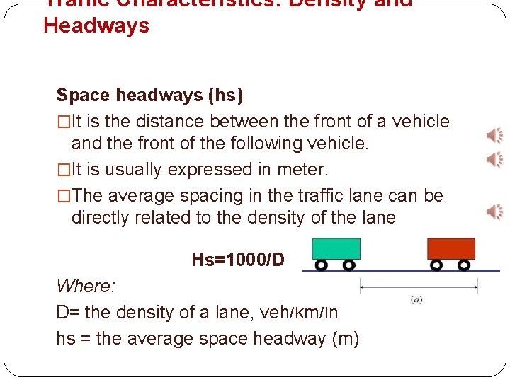 Traffic Characteristics: Density and Headways Space headways (hs) �It is the distance between the