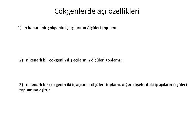 Çokgenlerde açı özellikleri 1) n kenarlı bir çokgenin iç açılarının ölçüleri toplamı : 2)