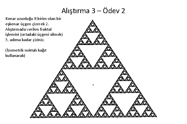 Alıştırma 3 – Ödev 2 Kenar uzunluğu 8 birim olan bir eşkenar üçgen çizerek