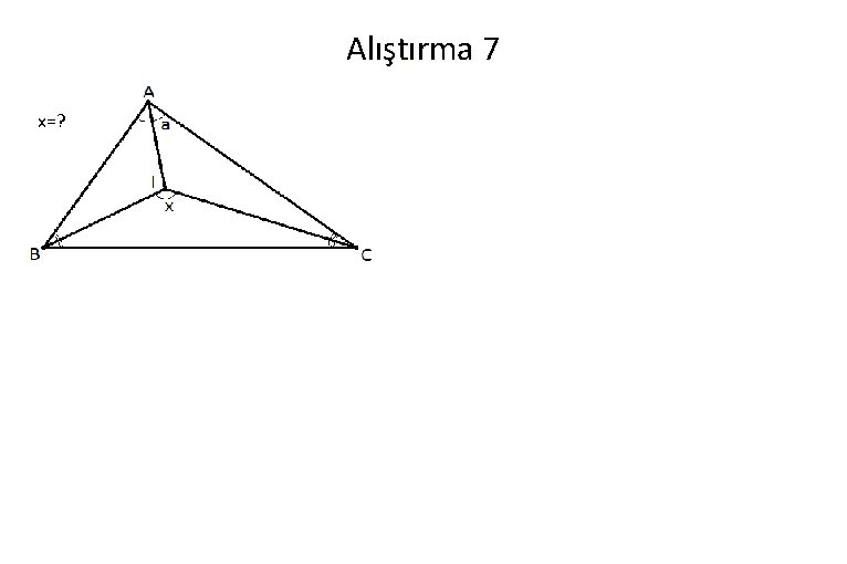 Alıştırma 7 x=? 