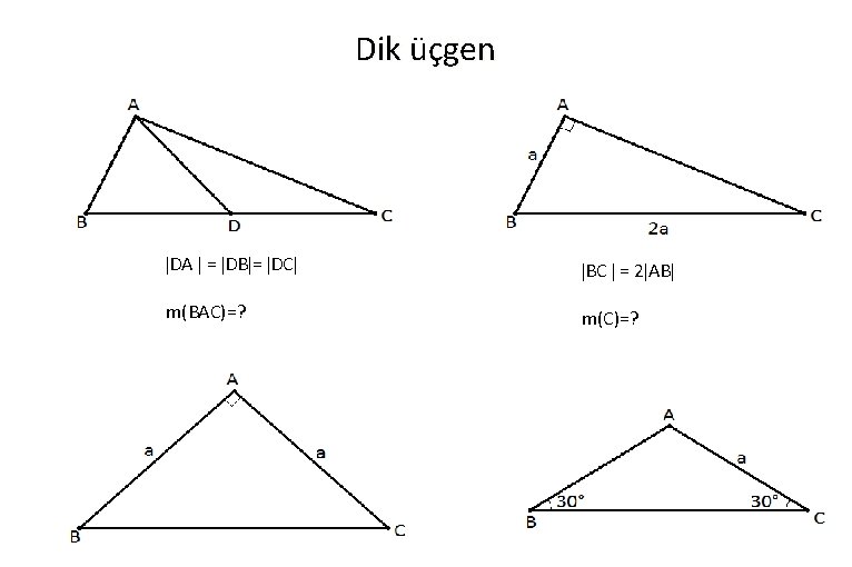 Dik üçgen DA = DB = DC BC = 2 AB m(BAC)=? m(C)=? 