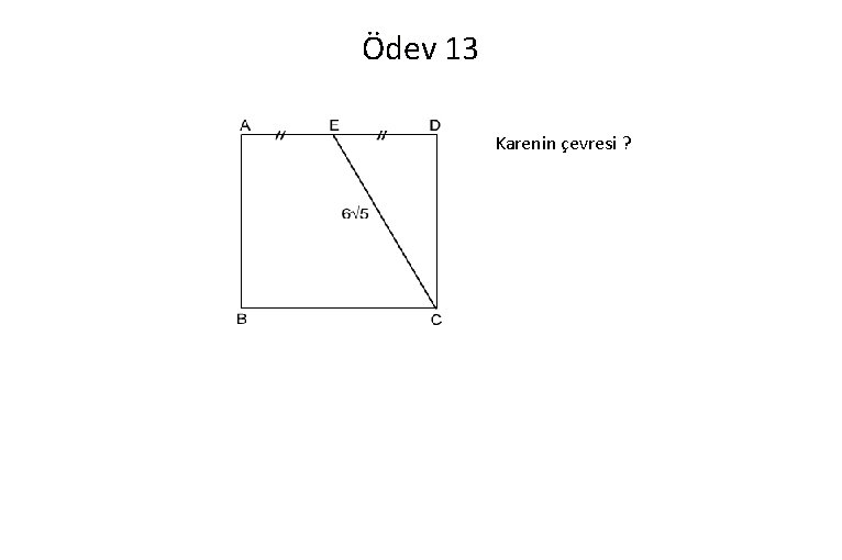 Ödev 13 Karenin çevresi ? 