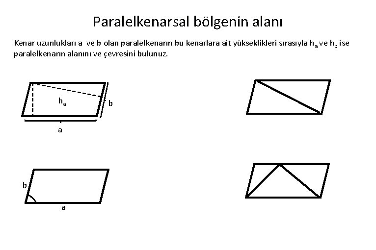 Paralelkenarsal bölgenin alanı Kenar uzunlukları a ve b olan paralelkenarın bu kenarlara ait yükseklikleri