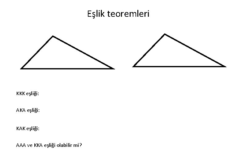 Eşlik teoremleri KKK eşliği: AKA eşliği: KAK eşliği: AAA ve KKA eşliği olabilir mi?