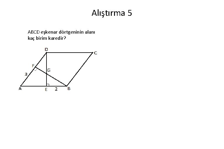 Alıştırma 5 ABCD eşkenar dörtgeninin alanı kaç birim karedir? 