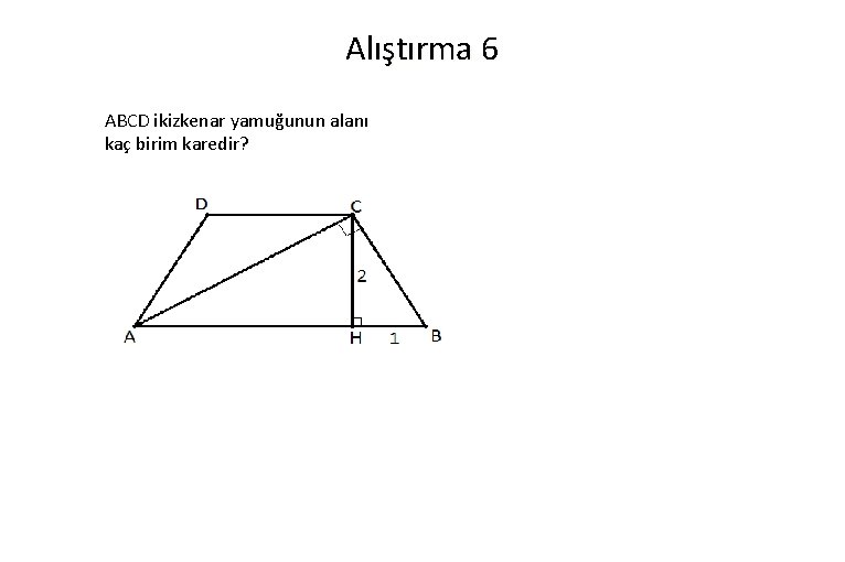 Alıştırma 6 ABCD ikizkenar yamuğunun alanı kaç birim karedir? 