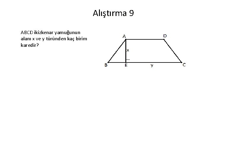 Alıştırma 9 ABCD ikizkenar yamuğunun alanı x ve y türünden kaç birim karedir? 