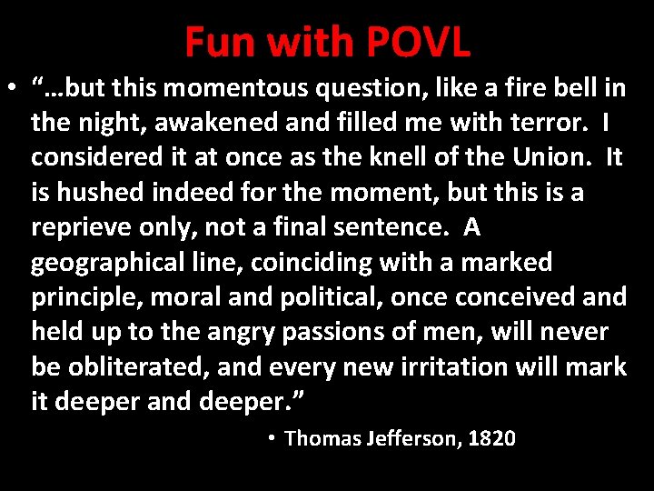 Fun with POVL • “…but this momentous question, like a fire bell in the