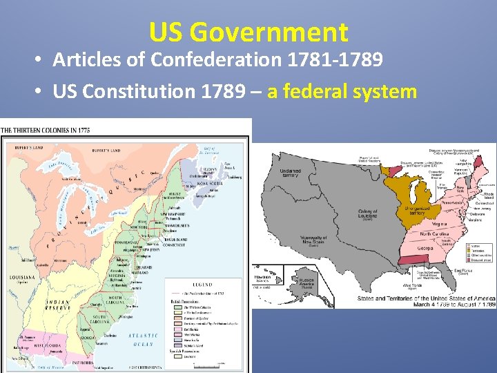 US Government • Articles of Confederation 1781 -1789 • US Constitution 1789 – a