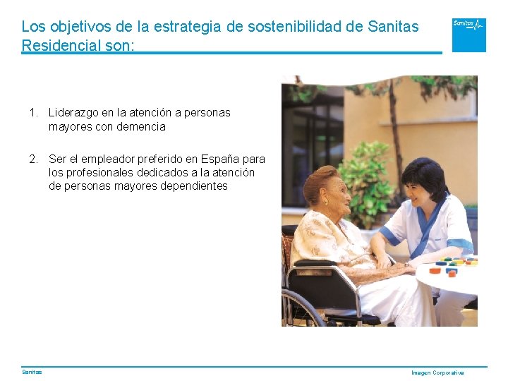 Los objetivos de la estrategia de sostenibilidad de Sanitas Residencial son: 1. Liderazgo en