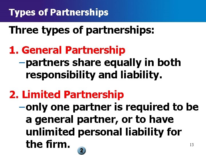 Types of Partnerships Three types of partnerships: 1. General Partnership – partners share equally