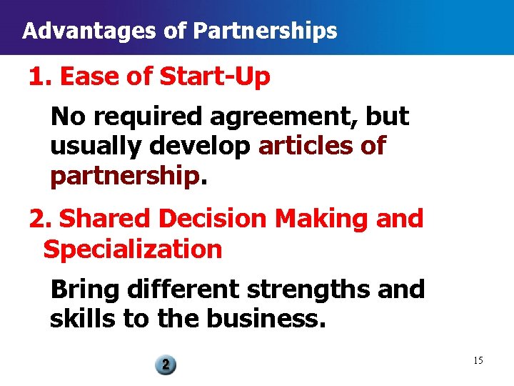 Advantages of Partnerships 1. Ease of Start-Up No required agreement, but usually develop articles
