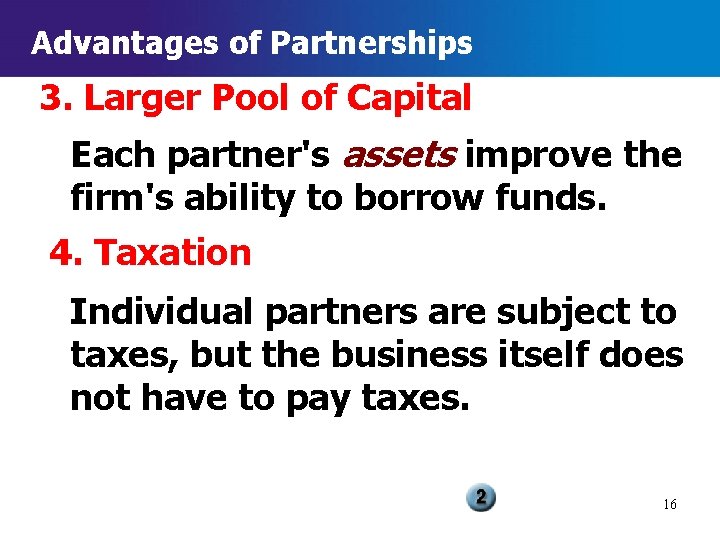Advantages of Partnerships 3. Larger Pool of Capital Each partner's assets improve the firm's