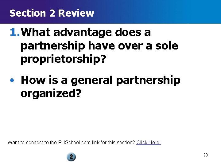 Section 2 Review 1. What advantage does a partnership have over a sole proprietorship?