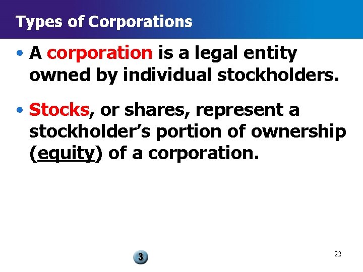 Types of Corporations • A corporation is a legal entity owned by individual stockholders.