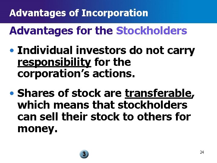 Advantages of Incorporation Advantages for the Stockholders • Individual investors do not carry responsibility