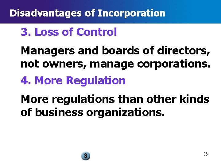 Disadvantages of Incorporation 3. Loss of Control Managers and boards of directors, not owners,