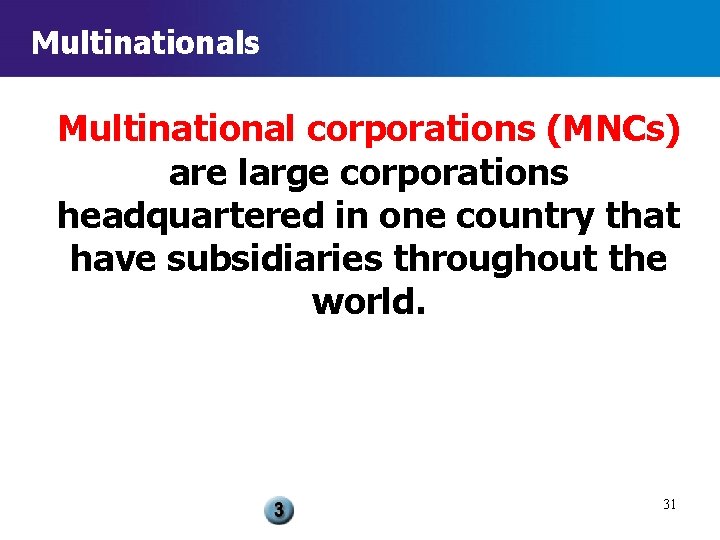 Multinationals Multinational corporations (MNCs) are large corporations headquartered in one country that have subsidiaries