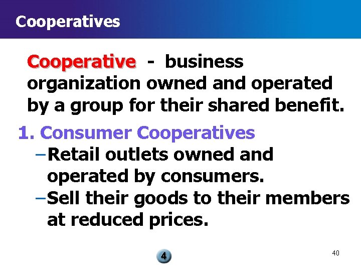 Cooperatives Cooperative - business organization owned and operated by a group for their shared