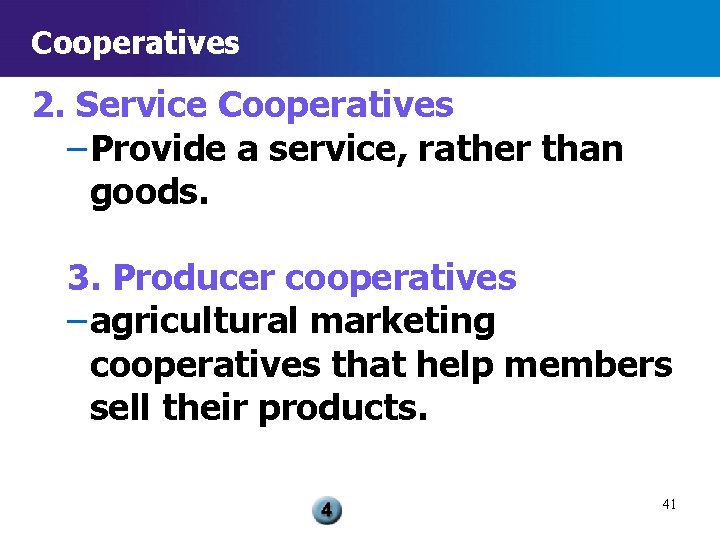 Cooperatives 2. Service Cooperatives – Provide a service, rather than goods. 3. Producer cooperatives