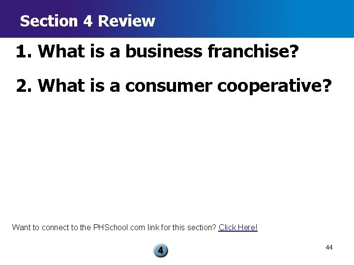 Section 4 Review 1. What is a business franchise? 2. What is a consumer