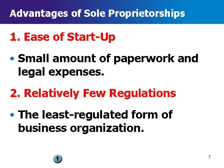 Advantages of Sole Proprietorships 1. Ease of Start-Up • Small amount of paperwork and