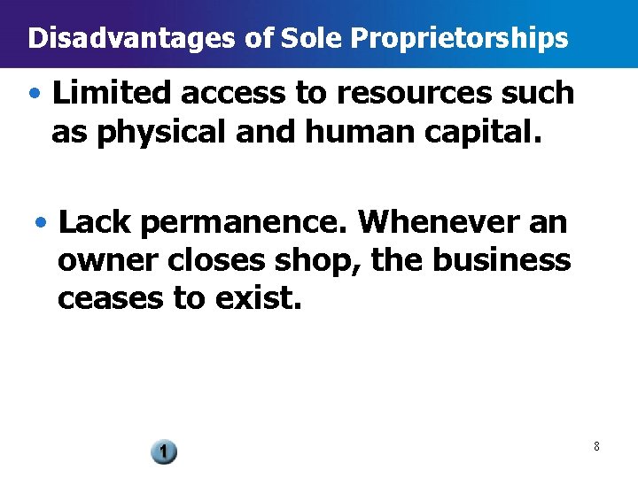 Disadvantages of Sole Proprietorships • Limited access to resources such as physical and human Disadvantages of Sole Proprietorships • Limited access to resources such as physical and human