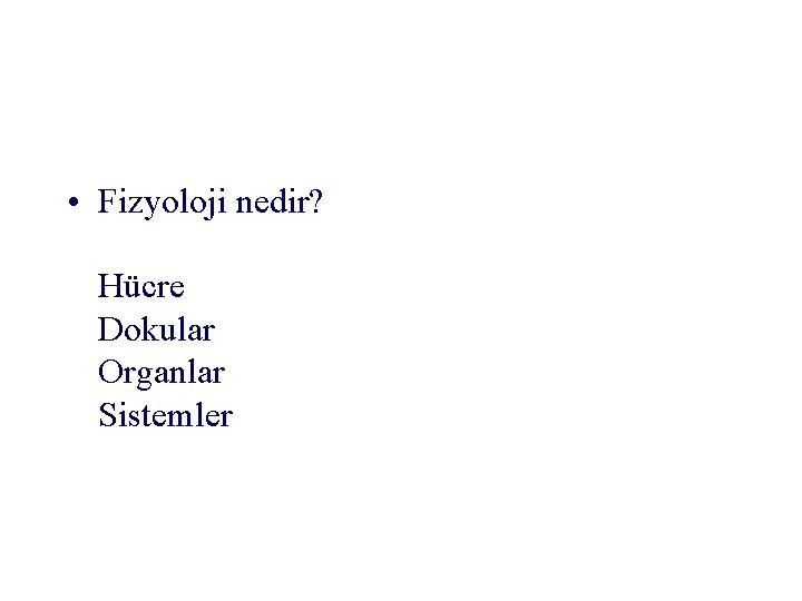  • Fizyoloji nedir? Hücre Dokular Organlar Sistemler 