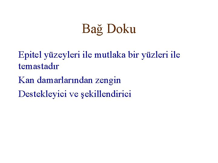 Bağ Doku Epitel yüzeyleri ile mutlaka bir yüzleri ile temastadır Kan damarlarından zengin Destekleyici