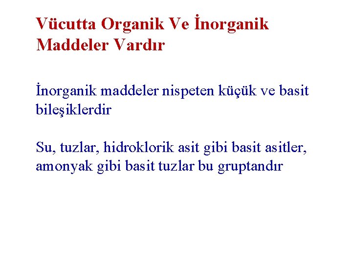 Vücutta Organik Ve İnorganik Maddeler Vardır İnorganik maddeler nispeten küçük ve basit bileşiklerdir Su,