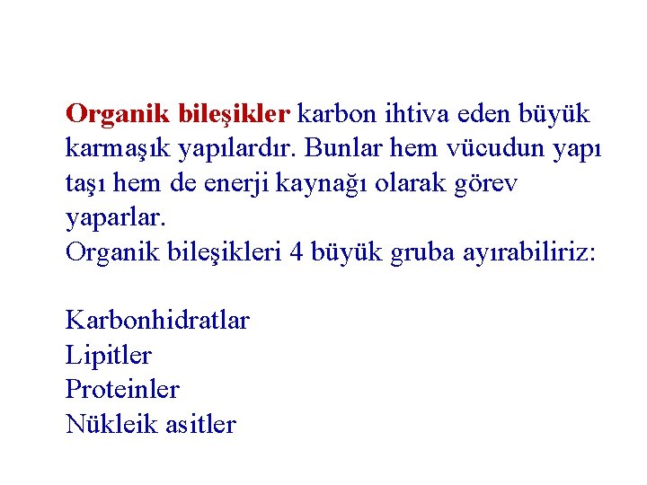 Organik bileşikler karbon ihtiva eden büyük karmaşık yapılardır. Bunlar hem vücudun yapı taşı hem