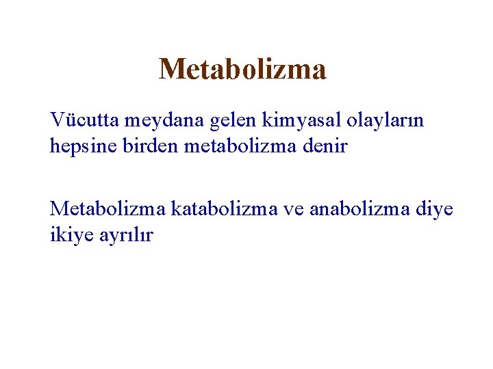 Metabolizma Vücutta meydana gelen kimyasal olayların hepsine birden metabolizma denir Metabolizma katabolizma ve anabolizma