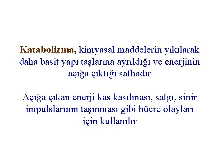 Katabolizma, kimyasal maddelerin yıkılarak daha basit yapı taşlarına ayrıldığı ve enerjinin açığa çıktığı safhadır