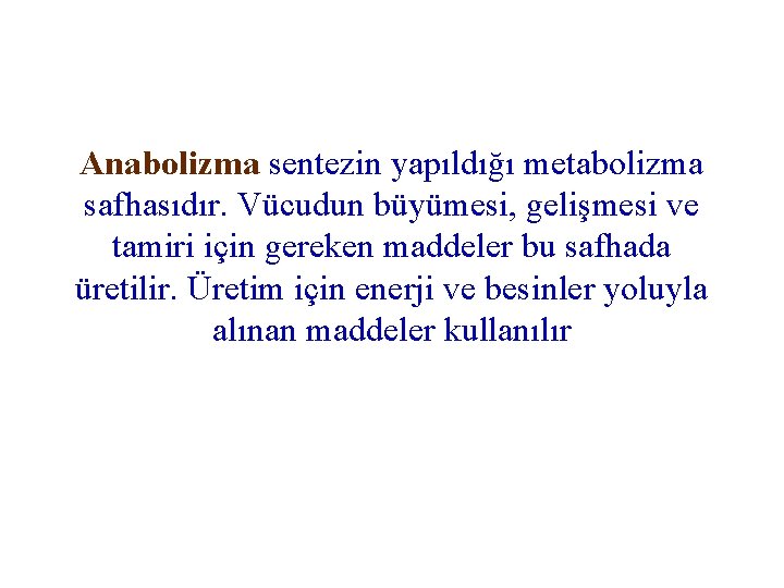 Anabolizma sentezin yapıldığı metabolizma safhasıdır. Vücudun büyümesi, gelişmesi ve tamiri için gereken maddeler bu