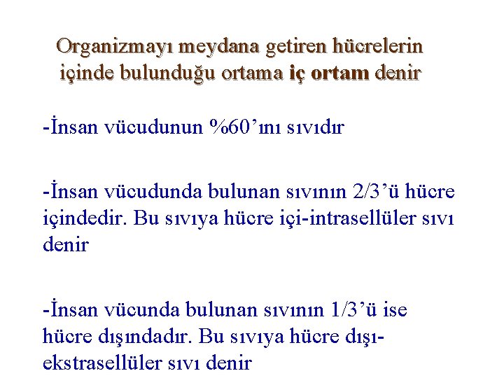 Organizmayı meydana getiren hücrelerin içinde bulunduğu ortama iç ortam denir -İnsan vücudunun %60’ını sıvıdır