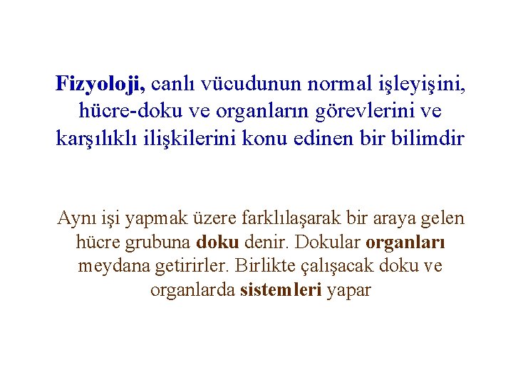 Fizyoloji, canlı vücudunun normal işleyişini, hücre-doku ve organların görevlerini ve karşılıklı ilişkilerini konu edinen