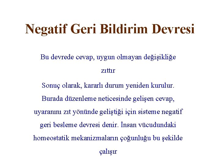 Negatif Geri Bildirim Devresi Bu devrede cevap, uygun olmayan değişikliğe zıttır Sonuç olarak, kararlı