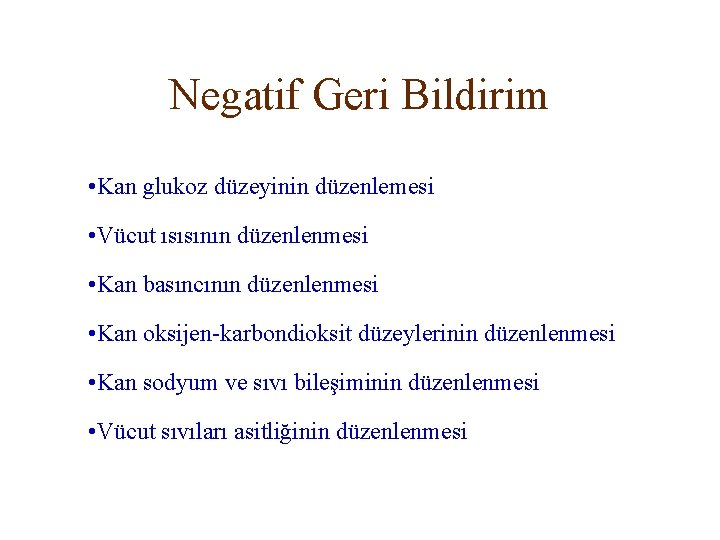 Negatif Geri Bildirim • Kan glukoz düzeyinin düzenlemesi • Vücut ısısının düzenlenmesi • Kan