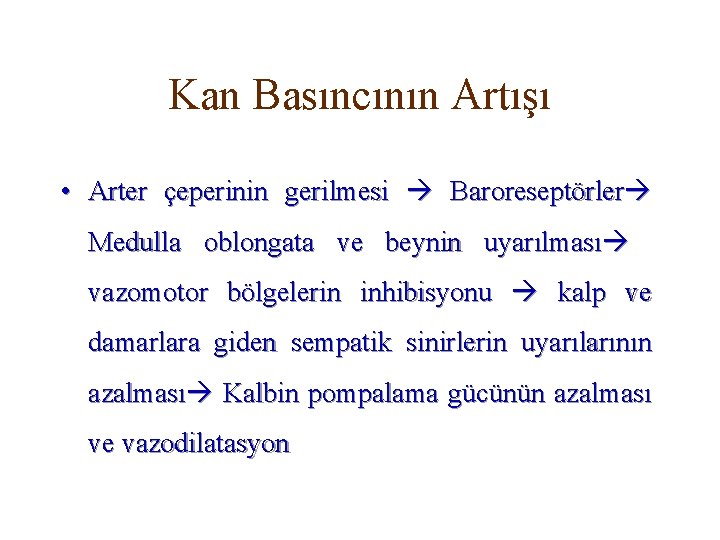 Kan Basıncının Artışı • Arter çeperinin gerilmesi Baroreseptörler Medulla oblongata ve beynin uyarılması vazomotor