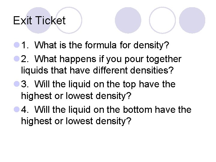 Exit Ticket l 1. What is the formula for density? l 2. What happens