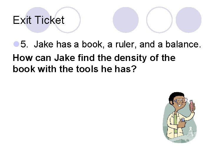 Exit Ticket l 5. Jake has a book, a ruler, and a balance. How