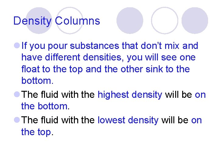 Density Columns l If you pour substances that don’t mix and have different densities,