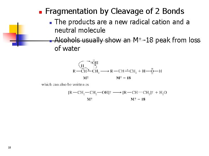 n Fragmentation by Cleavage of 2 Bonds n n 18 The products are a
