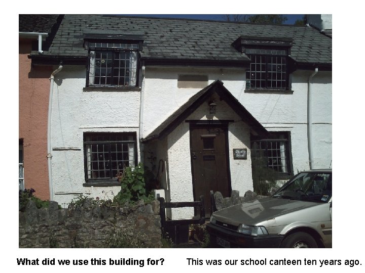 What did we use this building for? This was our school canteen ten years