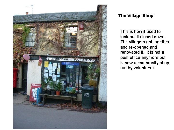 The Village Shop This is how it used to look but it closed down.