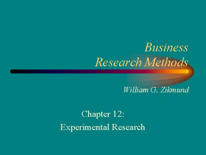 Business Research Methods William G. Zikmund Chapter 12: Experimental Research 