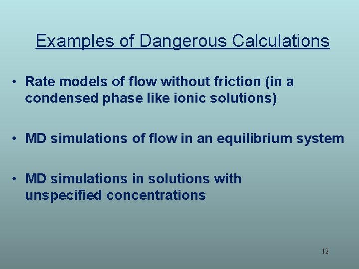 Examples of Dangerous Calculations • Rate models of flow without friction (in a condensed